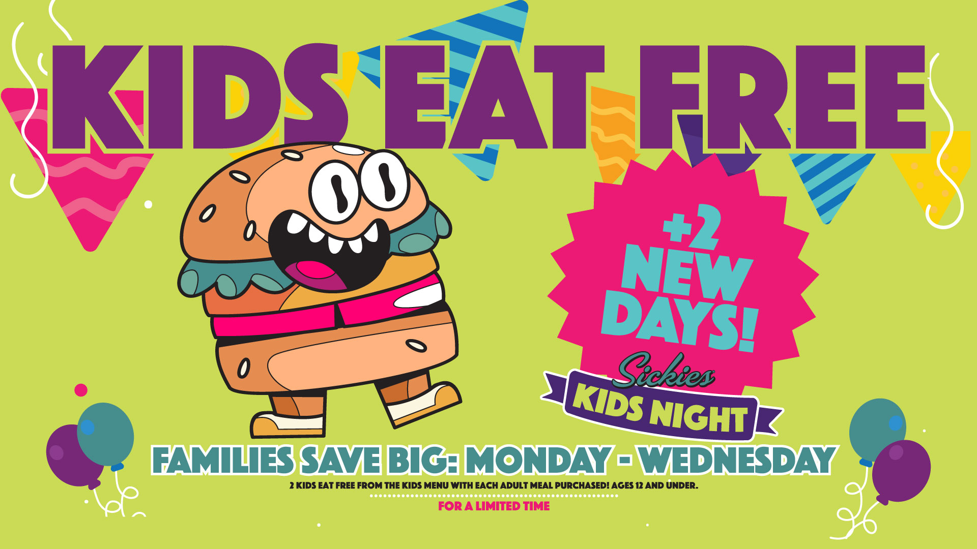 Kids Eat Free Monday - Wednesday Kids eat free Monday - Wednesday for a limited time.